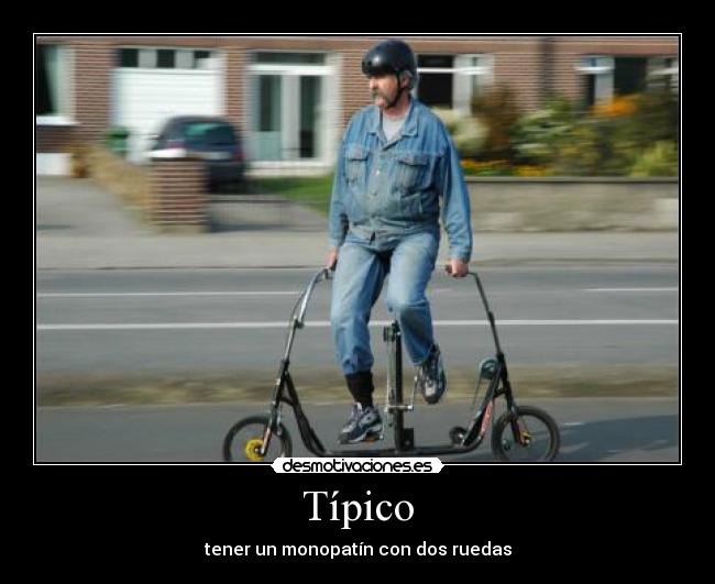 Típico - tener un monopatín con dos ruedas