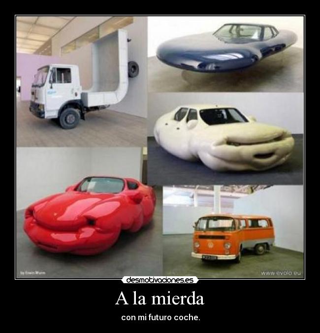 A la mierda - con mi futuro coche.