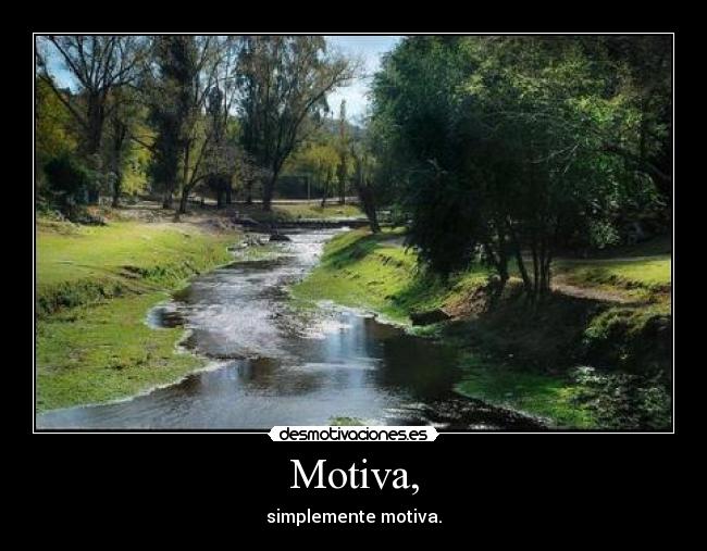 Motiva, - simplemente motiva.