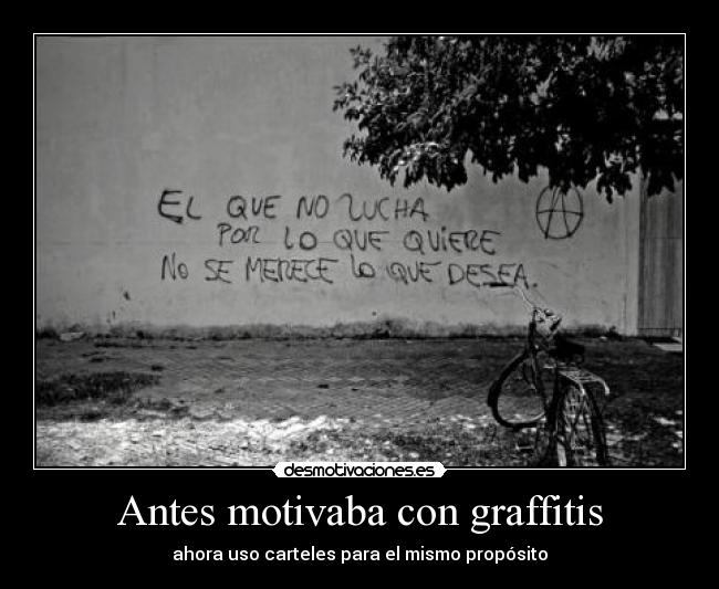 Antes motivaba con graffitis - ahora uso carteles para el mismo propósito