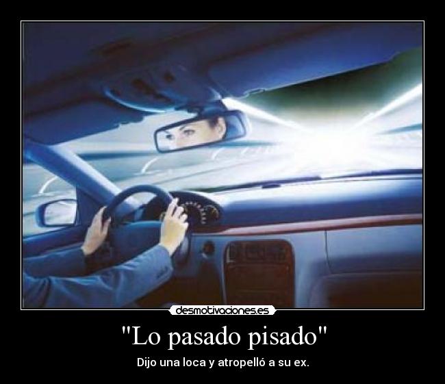 Lo pasado pisado - Dijo una loca y atropelló a su ex.