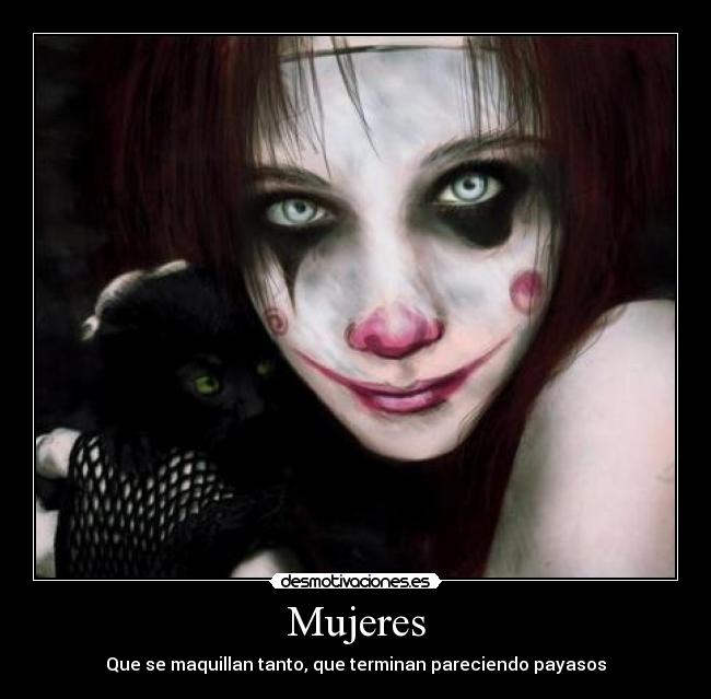 Mujeres - Que se maquillan tanto, que terminan pareciendo payasos