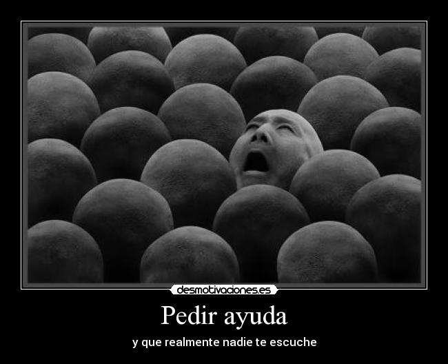 Pedir ayuda - y que realmente nadie te escuche