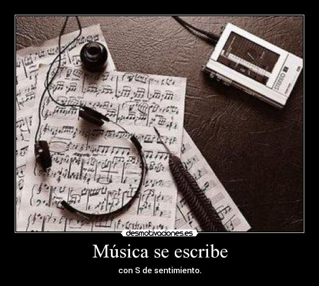 Música se escribe - con S de sentimiento.