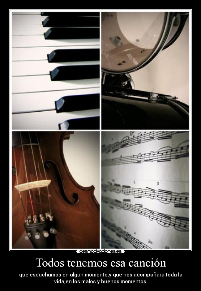Todos tenemos esa canción - que escuchamos en algún momento,y que nos acompañará toda la
vida,en los malos y buenos momentos.