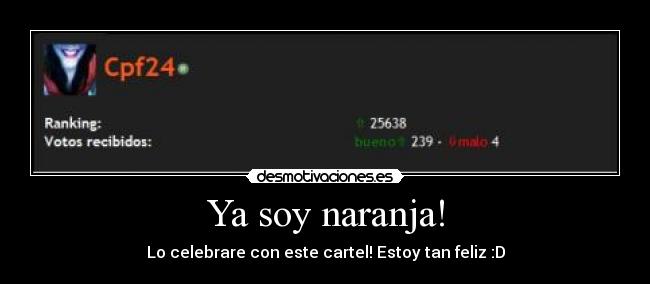 Ya soy naranja! - Lo celebrare con este cartel! Estoy tan feliz :D