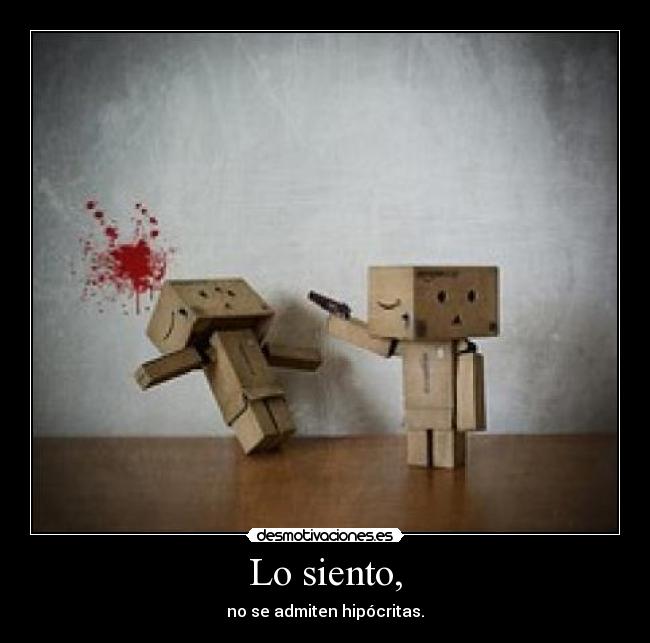 Lo siento, - no se admiten hipócritas.