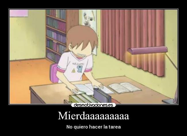 Mierdaaaaaaaaa - No quiero hacer la tarea