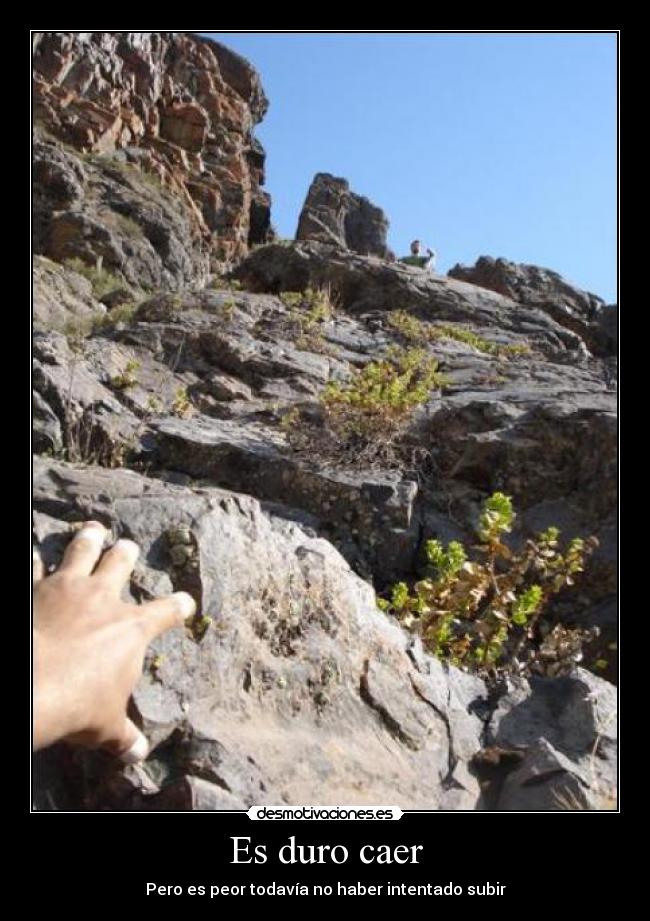 Es duro caer - Pero es peor todavía no haber intentado subir
