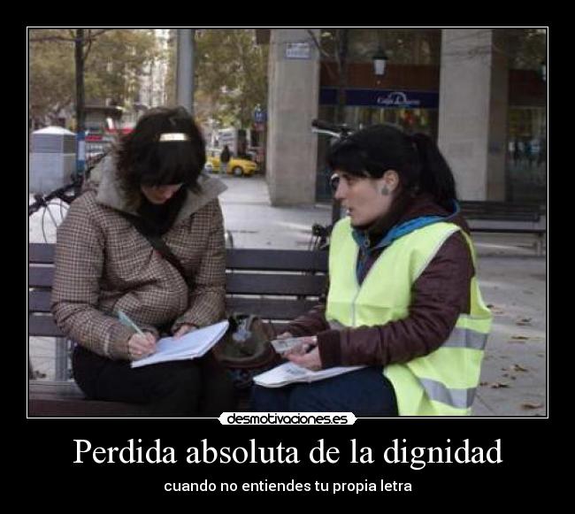 Perdida absoluta de la dignidad - cuando no entiendes tu propia letra