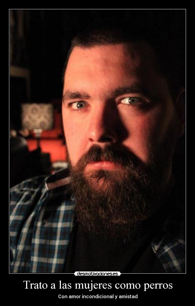 Trato a las mujeres como perros -