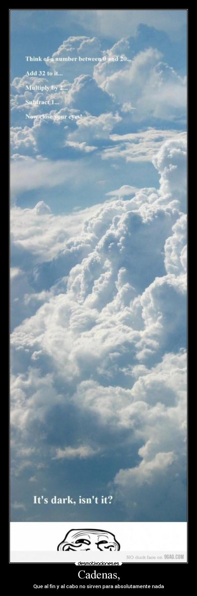 Cadenas, - Que al fin y al cabo no sirven para absolutamente nada