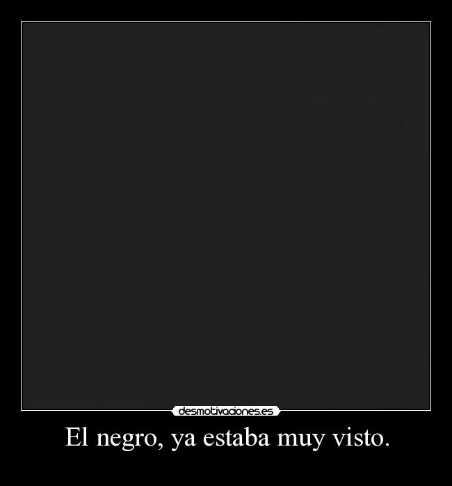 El negro, ya estaba muy visto. - 