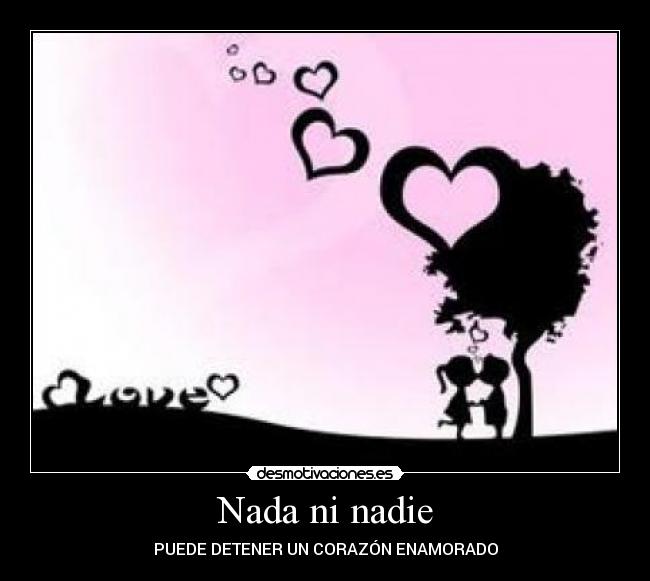 Nada ni nadie - PUEDE DETENER UN CORAZÓN ENAMORADO