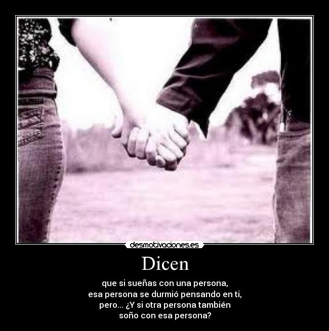 Dicen - que si sueñas con una persona,
esa persona se durmió pensando en ti,
pero... ¿Y si otra persona también
soño con esa persona?