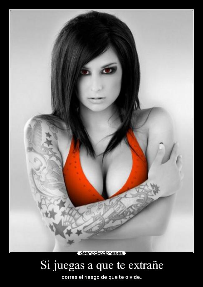 Si juegas a que te extrañe - corres el riesgo de que te olvide..