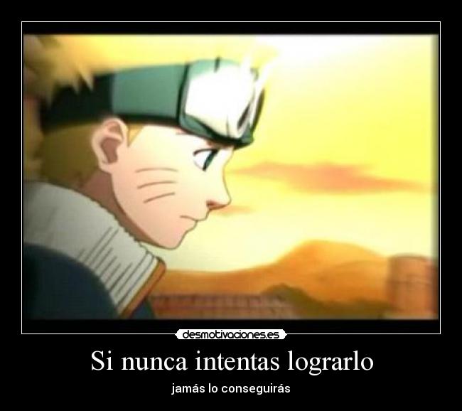 Si nunca intentas lograrlo - jamás lo conseguirás