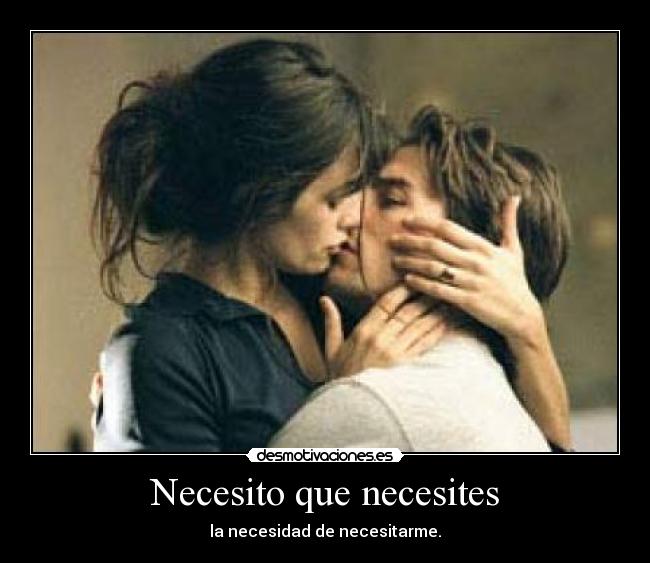 Necesito que necesites -