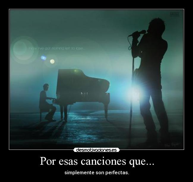 Por esas canciones que... - simplemente son perfectas.