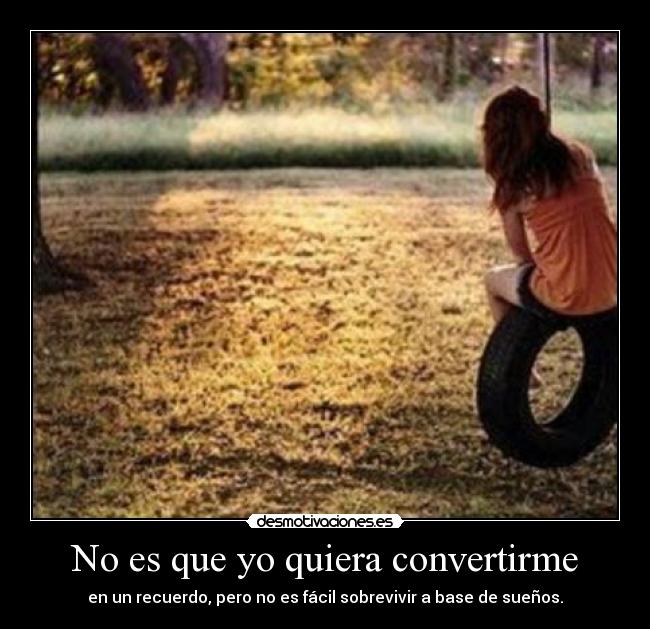 No es que yo quiera convertirme -