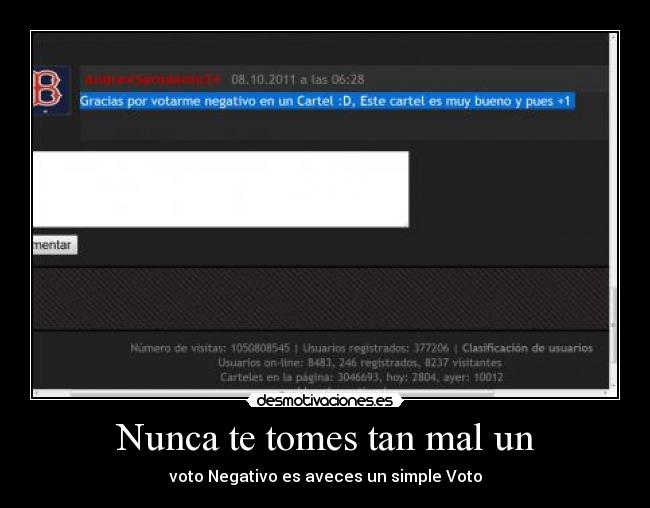 Nunca te tomes tan mal un - voto Negativo es aveces un simple Voto
