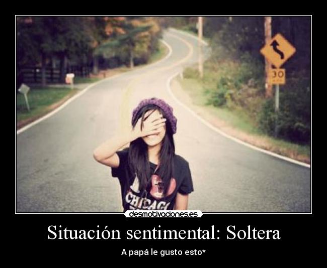 Situación sentimental: Soltera - A papá le gusto esto*