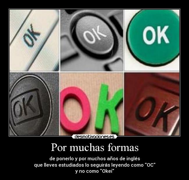 Por muchas formas - de ponerlo y por muchos años de inglés
que lleves estudiados lo seguirás leyendo como OC
y no como Okei