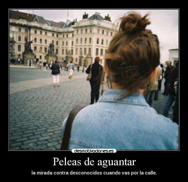 Peleas de aguantar - 