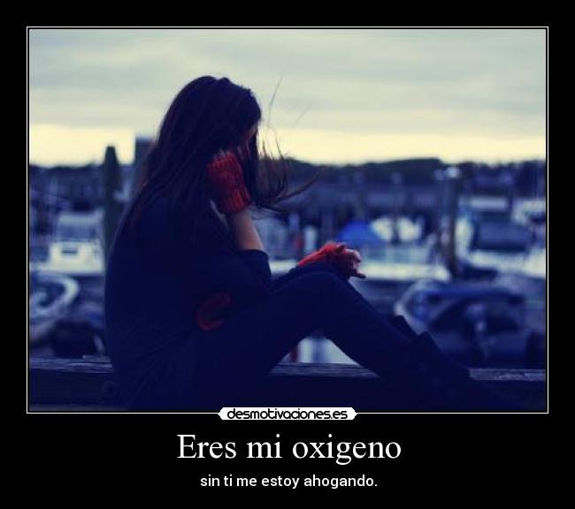 Eres mi oxigeno -