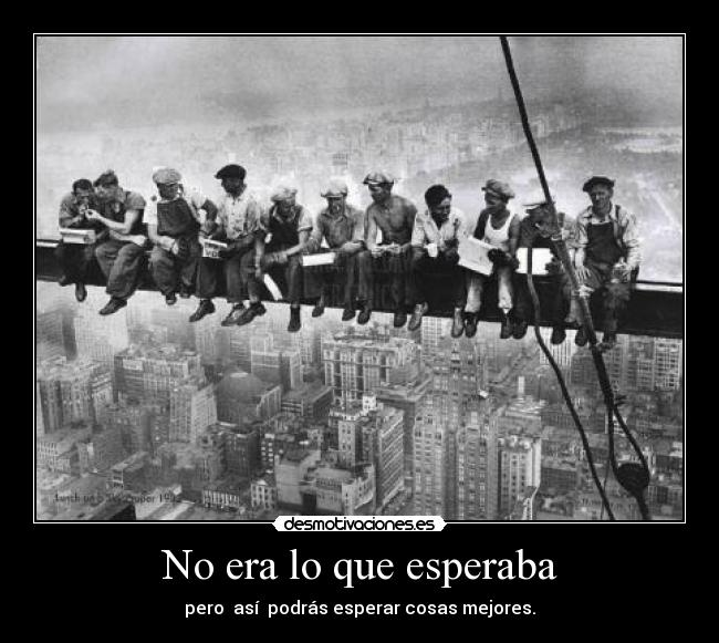 No era lo que esperaba - pero  así  podrás esperar cosas mejores.