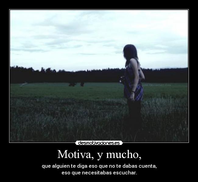 Motiva, y mucho, -