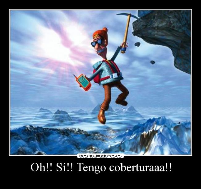 Oh!! Sí!! Tengo coberturaaa!! -