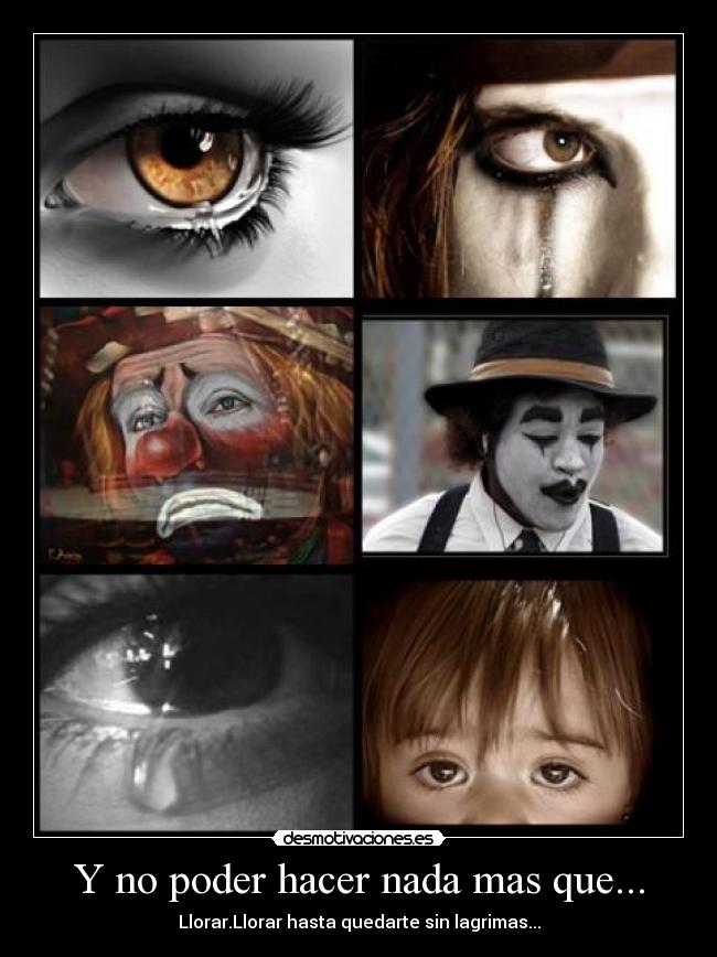 Y no poder hacer nada mas que... -