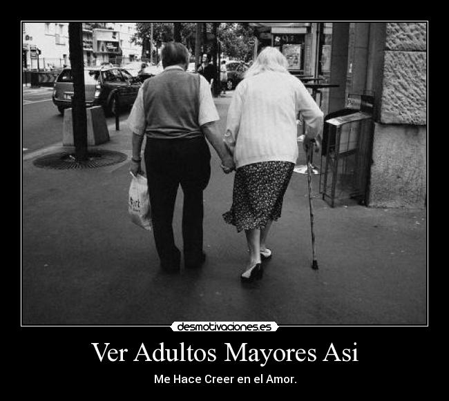 Ver Adultos Mayores Asi - Me Hace Creer en el Amor.