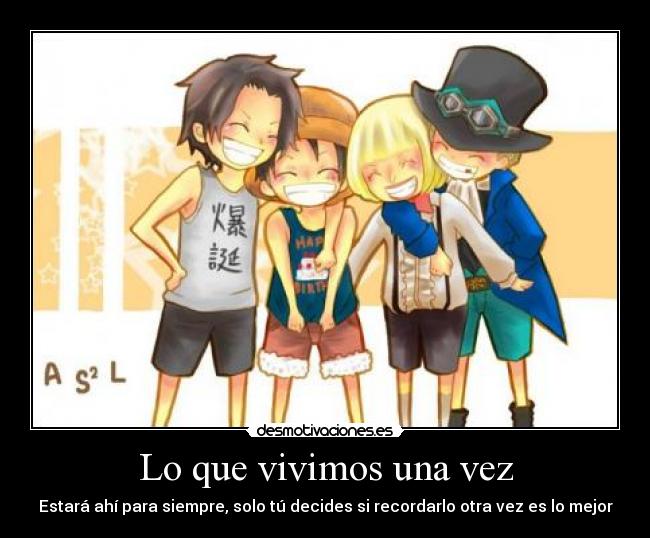 Lo que vivimos una vez - Estará ahí para siempre, solo tú decides si recordarlo otra vez es lo mejor