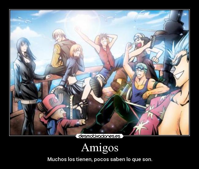 Amigos - Muchos los tienen, pocos saben lo que son.