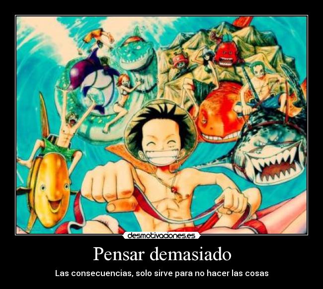 carteles pensar demasiado consecuencias servir hacer las cosas one piece luffy zoro sanji nami chopper desmotivaciones