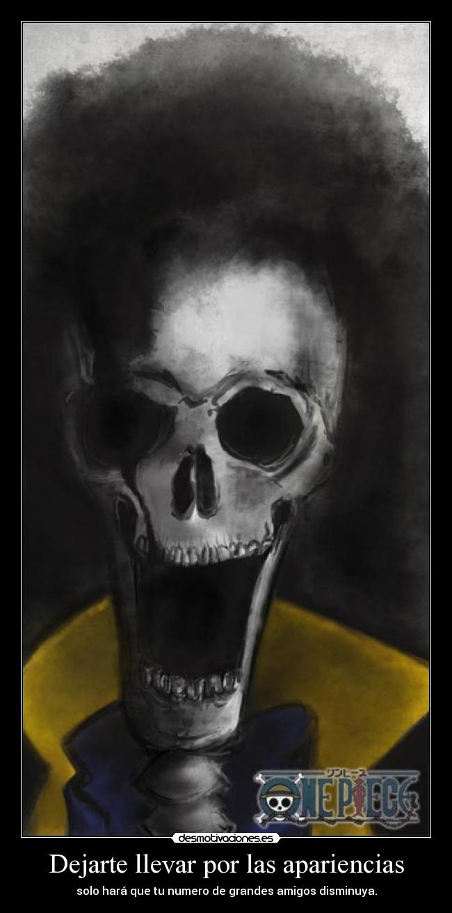 Dejarte llevar por las apariencias - solo hará que tu numero de grandes amigos disminuya.