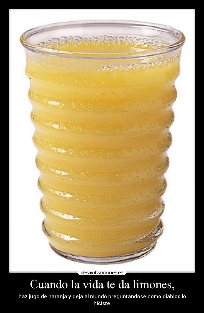 Cuando la vida te da limones, - 