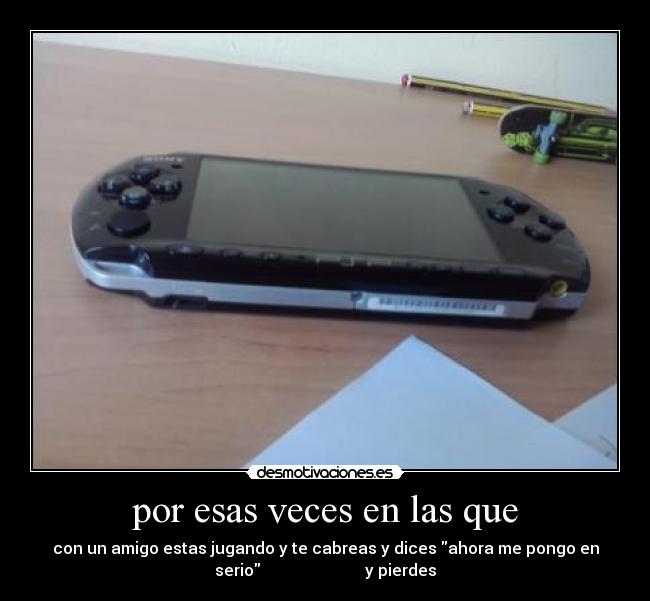 por esas veces en las que -