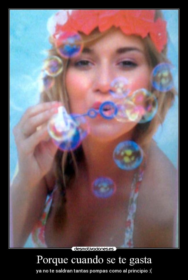 Porque cuando se te gasta - ya no te saldran tantas pompas como al principio :(