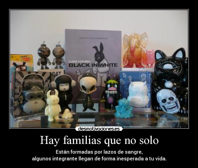 Hay familias que no solo - Están formadas por lazos de sangre,
algunos integrante llegan de forma inesperada a tu vida.