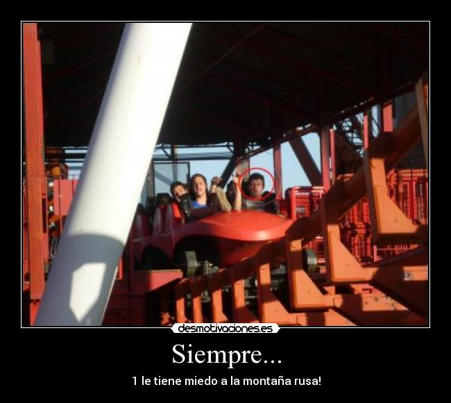 Siempre... - 1 le tiene miedo a la montaña rusa!