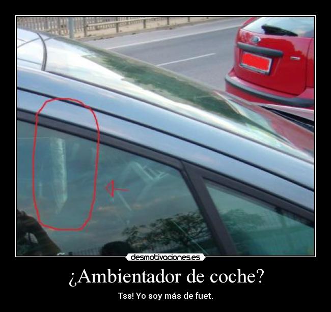 ¿Ambientador de coche? - Tss! Yo soy más de fuet.