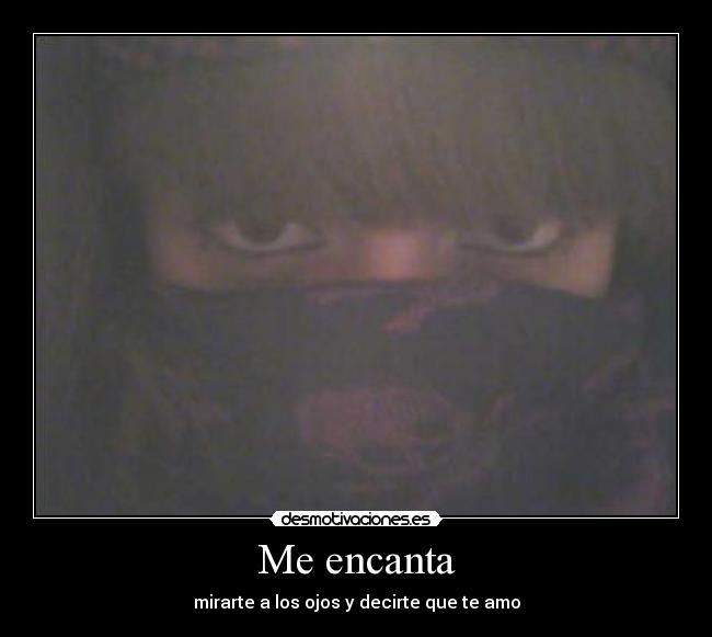 Me encanta - mirarte a los ojos y decirte que te amo