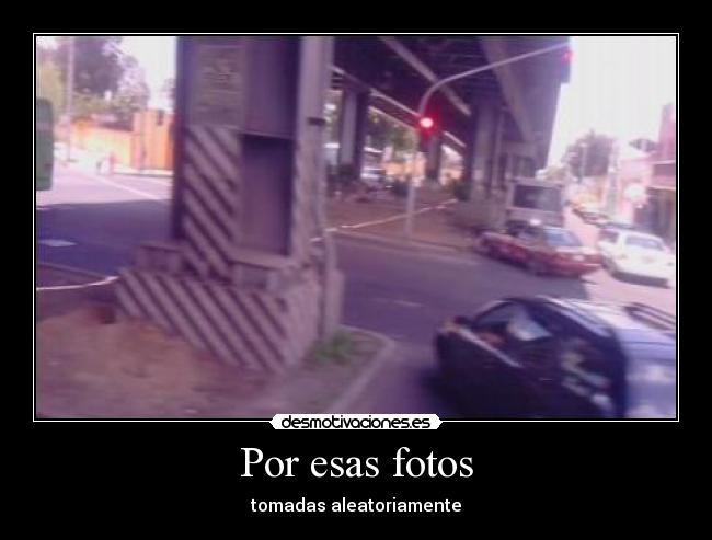 Por esas fotos - tomadas aleatoriamente