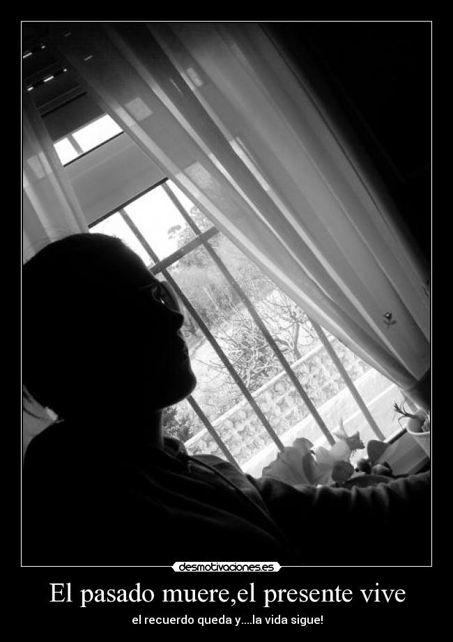 El pasado muere,el presente vive -