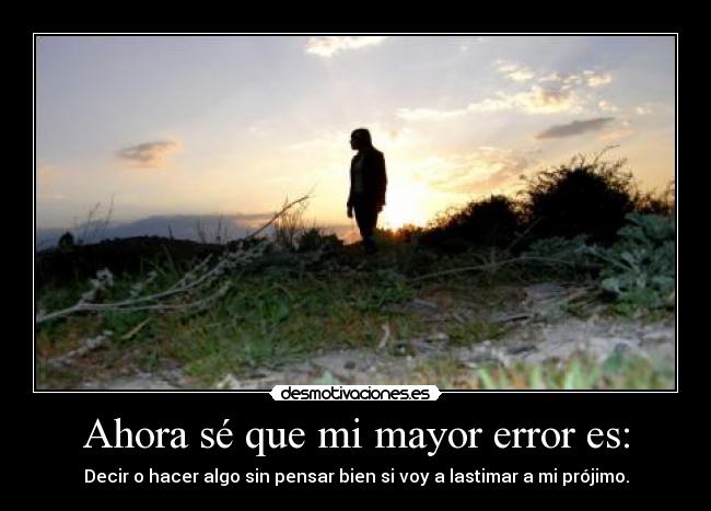 Ahora sé que mi mayor error es: -