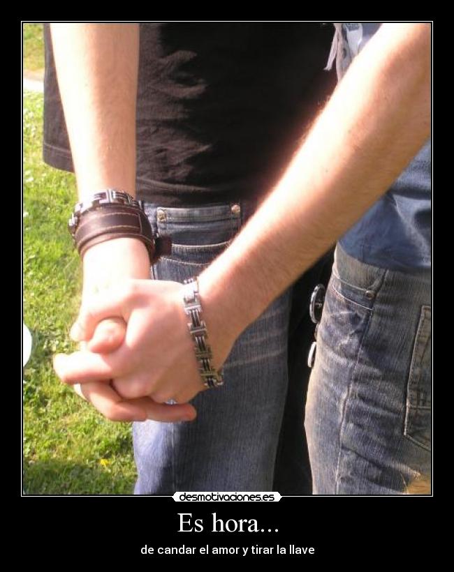 Es hora... - de candar el amor y tirar la llave