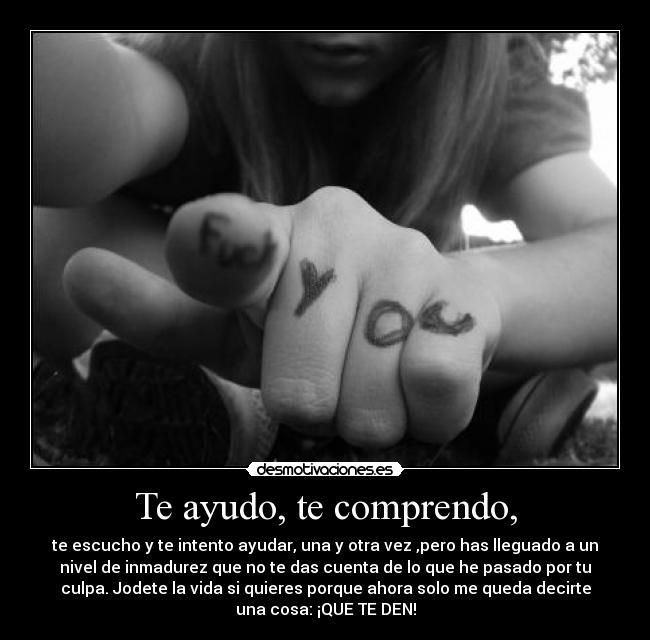 Te ayudo, te comprendo, -